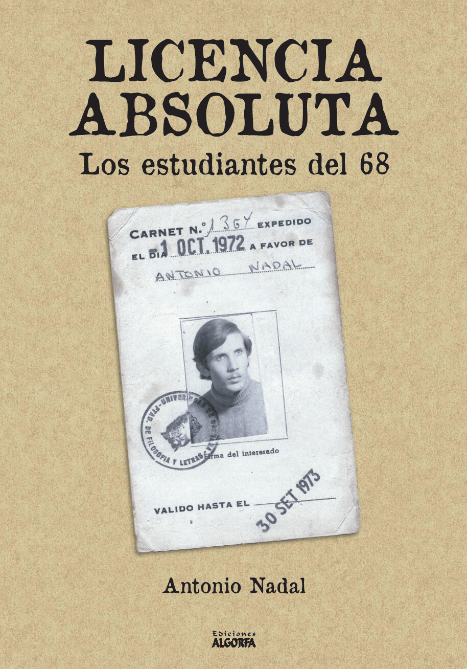 LICENCIA ABSOLUTA: LOS ESTUDIANTES DEL 68. Antonio Nadal Sánchez