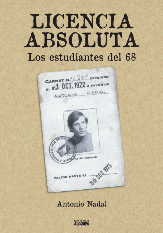 LICENCIA ABSOLUTA: LOS ESTUDIANTES DEL 68. Antonio Nadal Sánchez