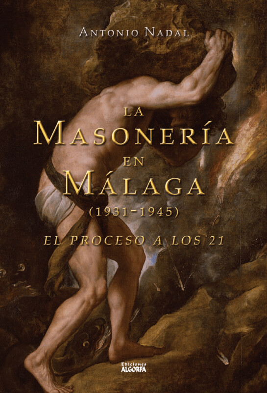 LA MASONERIA EN MALAGA (1931-1945). EL PROCESO A LOS 21. Antonio Nadal Sánchez.
