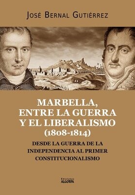 MARBELLA, ENTRE LA GUERRA Y EL LIBERALISMO (1808-1814) José Bernal Guitiérrez