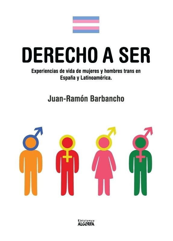 DERECHO A SER: EXPERIENCIAS DE VIDA DE MUJERES Y
HOMBRES TRANS. Juan-Ramón Barbancho Rodríguez.