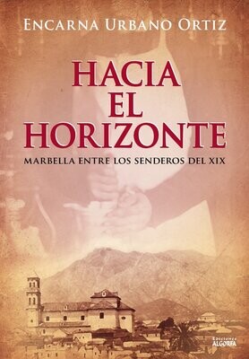 HACIA EL HORIZONTE: MARBELLA ENTRE LOS SENDEROS DEL XIX. Encarna Urbano