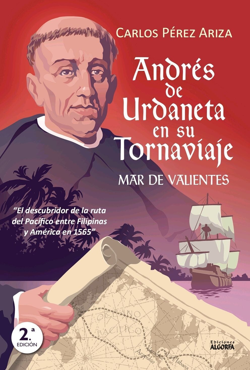 ANDRES DE URDANETA EN SU TORNAVIAJE. MAR DE VALIENTES. Carlos Pérez Ariza
