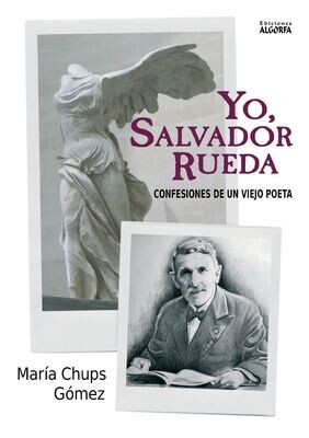 YO SALVADOR RUEDA. CONFESIONES DE UN VIEJO POETA. María Chups