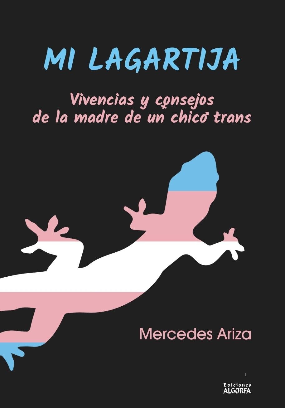 MI LAGARTIJA. VIVENCIAS Y CONSEJOS DE LA MADRE DE UN CHICO TRANS. Mercedes Ariza