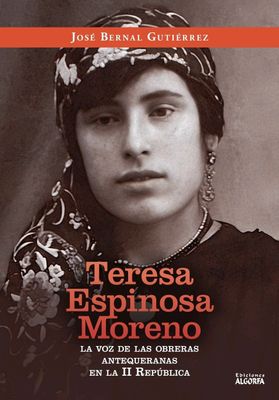 Teresa Espinosa Moreno: La voz de las obreras antequeranas en la II República. José Bernal Teresa Espinosa Moreno: La voz de las obreras antequeranas en la II República. José Bernal