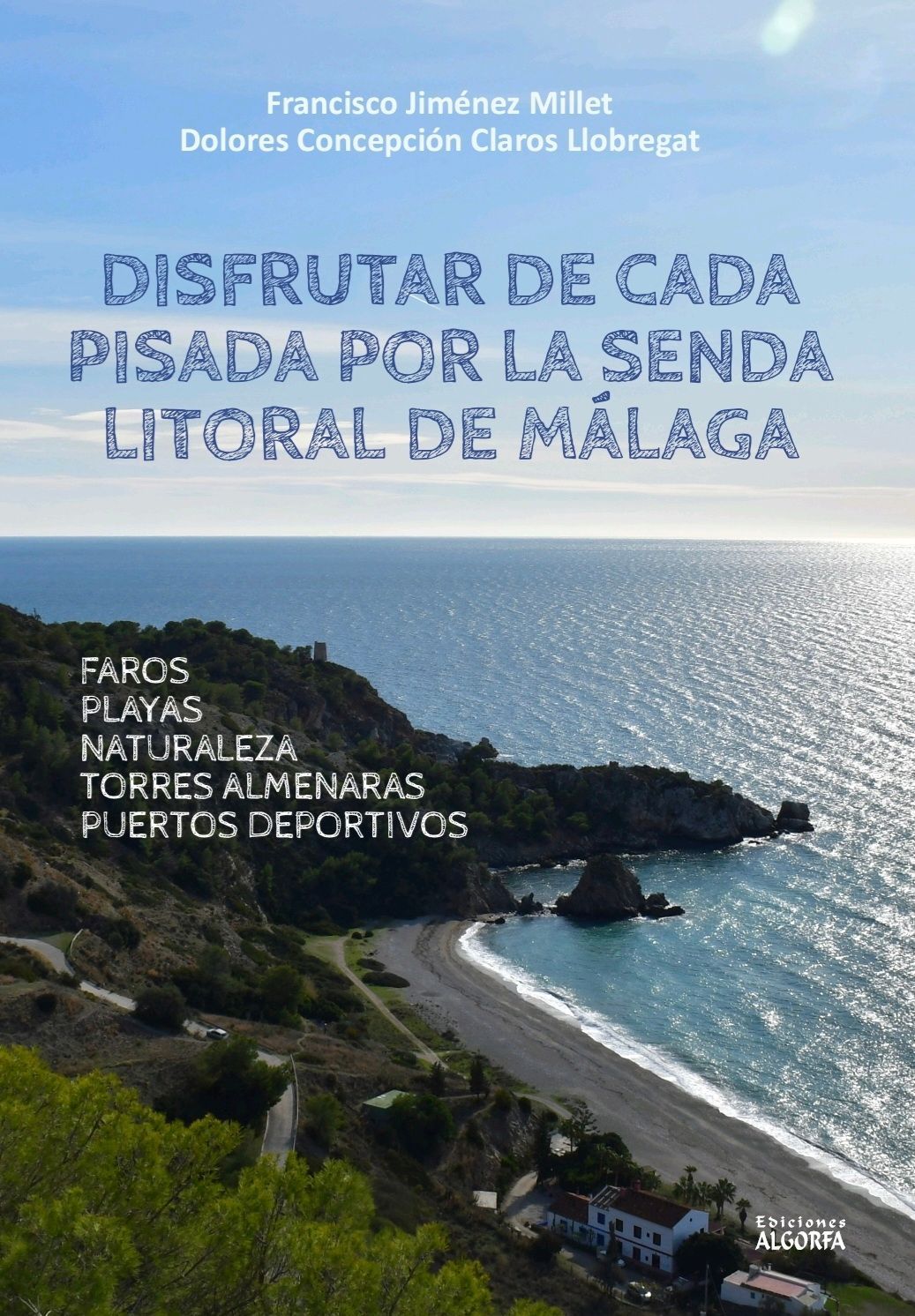 DISFRUTAR DE CADA PISADA POR LA SENDA LITORAL DE MÁLAGA. Claros Llobregat, Dolores Concepción / Jiménez Millet, Francisco.