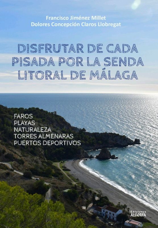 DISFRUTAR DE CADA PISADA POR LA SENDA LITORAL DE MÁLAGA. Claros Llobregat, Dolores Concepción / Jiménez Millet, Francisco.