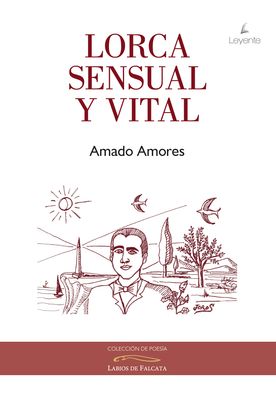 LORCA, SENCUAL Y VITAL. Amado Amores