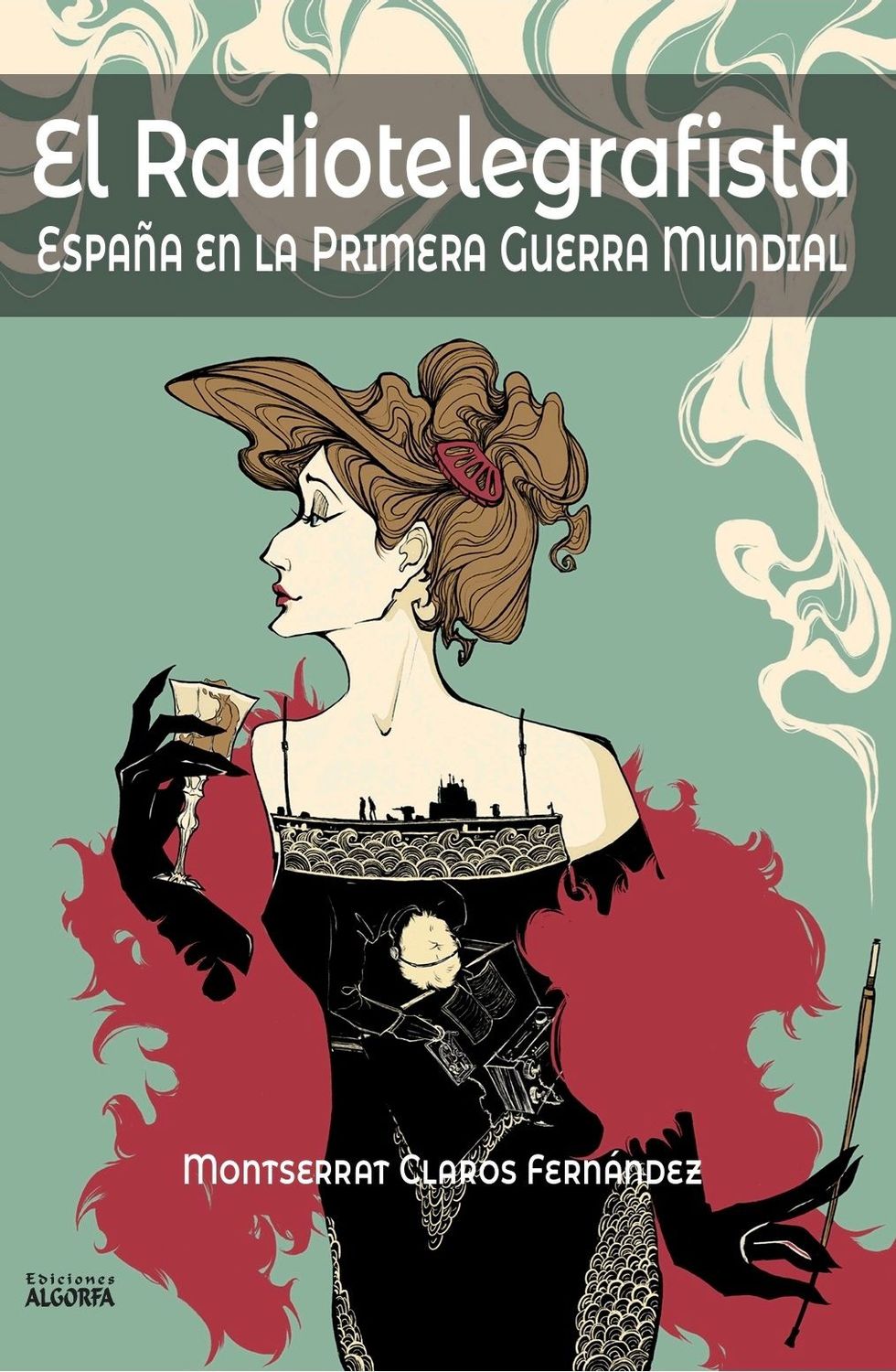 EL RADIOTELEGRAFISTA, ESPAÑA EN LA PRIMERA GUERRA MUNDIAL. Montserrat Claros