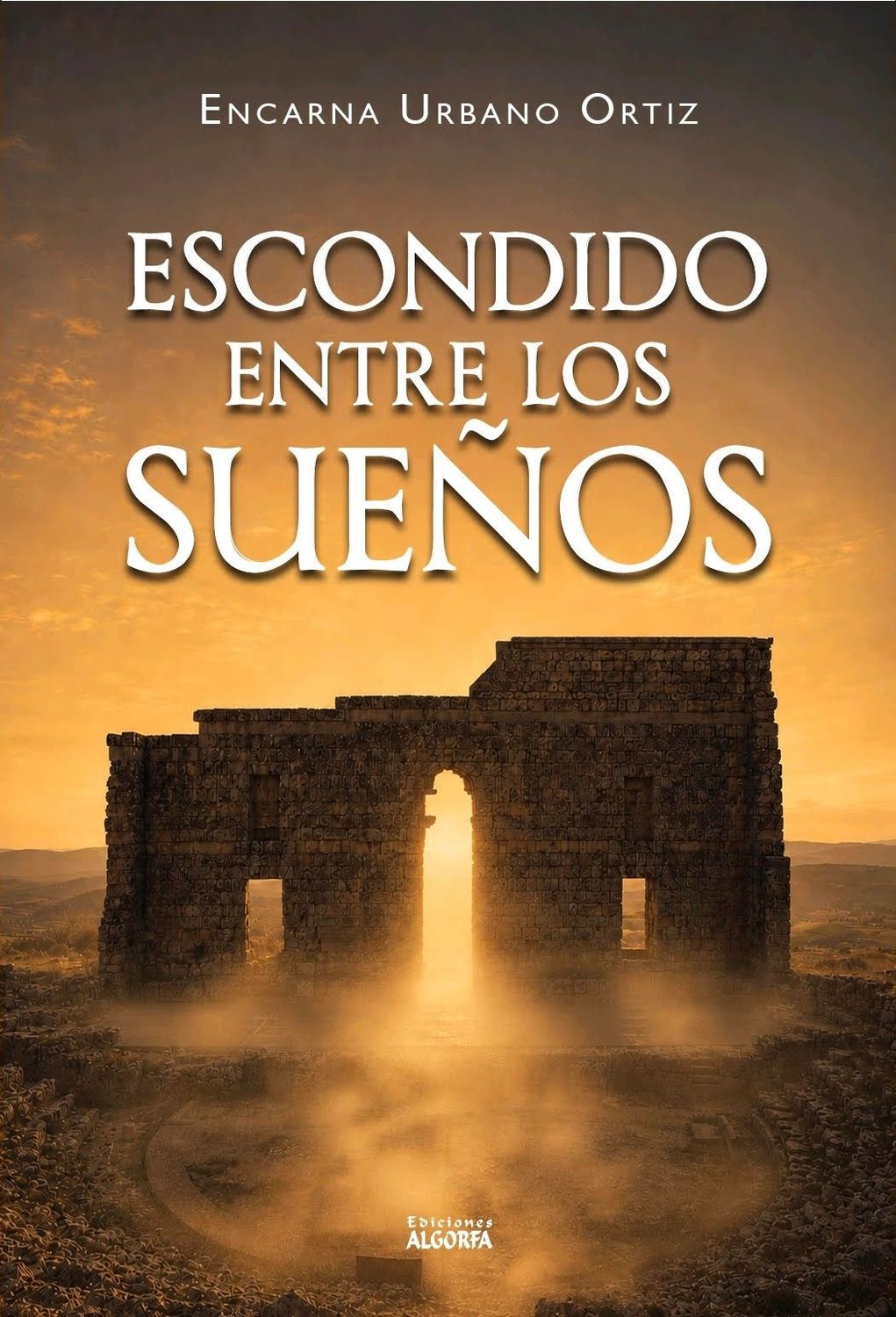 ESCONDIDIO ENTRE LOS SUEÑOS. Encarna Urbano ESCONDIDIO ENTRE LOS SUEÑOS. Encarna Urbano