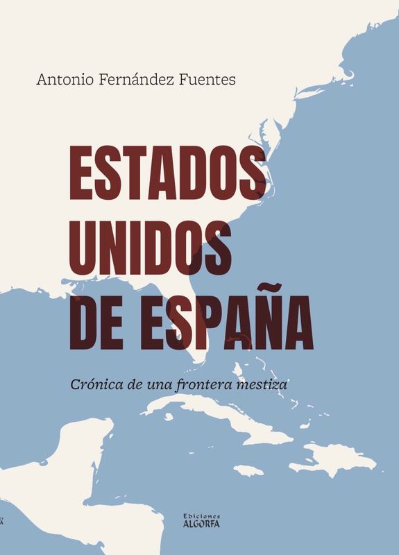 ESTADOS UNIDOS DE ESPAÑA. Antonio Fernández Fuentes