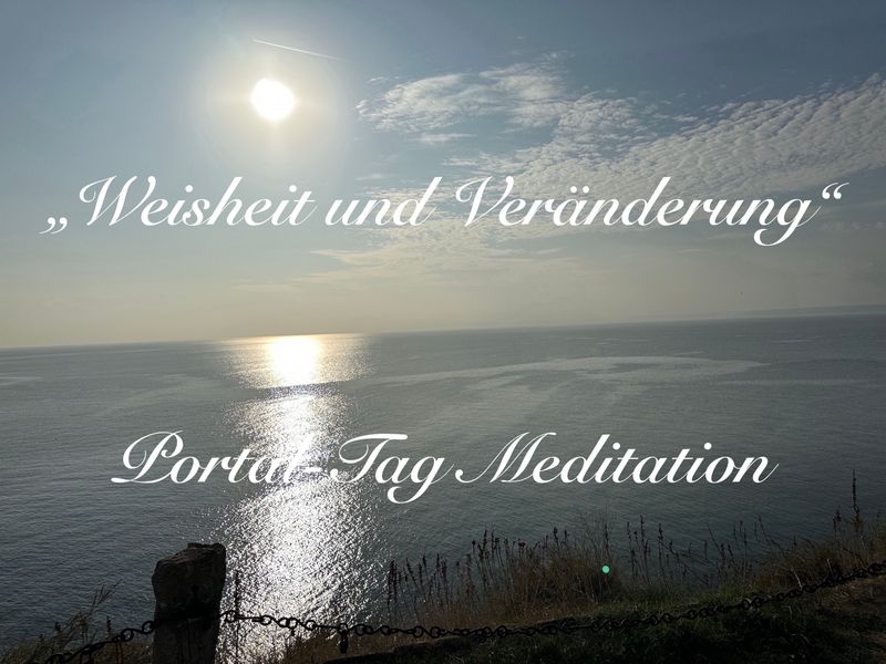 "Weisheit und Veränderung" Portaltag Meditation von 24.7.2021 Video