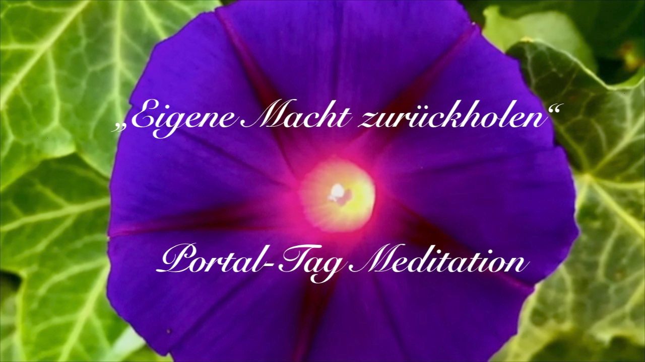 "Die eigene Macht zurückholen" Portaltag Meditation von 5.7.2021 Video