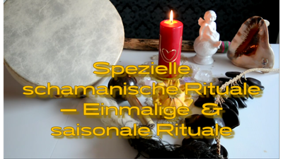 Spezielle schamanische Rituale – Einmalige und saisonale Rituale