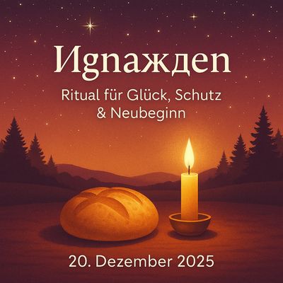 Игнажден (Ignazhden) – Ritual für Glück, Schutz & Neubeginn 20.12.