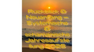 Jahresaufstellung: Rückblick, Klärung und Ausblick Jahresaufstellung: Rückblick, Klärung und Ausblick