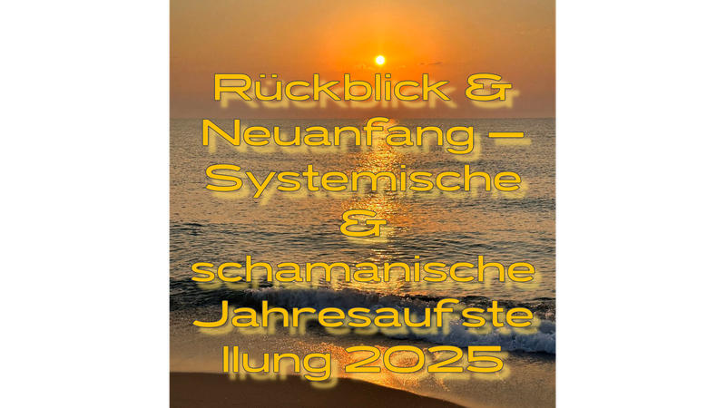 Jahresaufstellung: Rückblick, Klärung und Ausblick