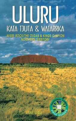 Uluru Kata Tjuta & Watarrka by Anne Kerle