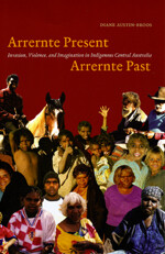Arrernte Present, Arrernte Past by Diane Austin-Broos