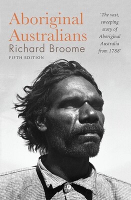 Aboriginal Australians - A history since 1788 by Richard Broome
