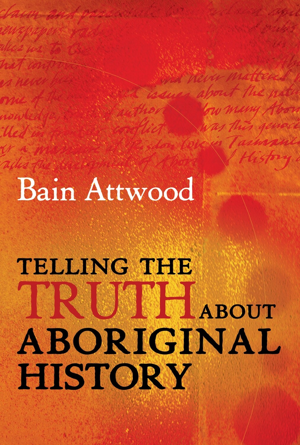 Telling the Truth About Aboriginal History by Bain Attwood