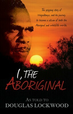 I, The Aboriginal as told by Waipuldanya to Douglas Lockwood