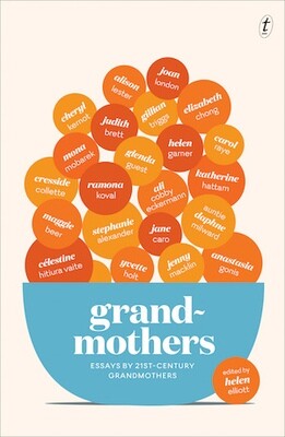 Grandmothers: Essays by 21st-century Grandmothers edited by Helen Elliott