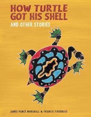 How Turtle Got His Shell and Other Stories by James Vance Marshall and Francis Firebrace