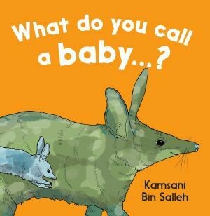 What do you call a baby...? by Kamsani Bin Salleh