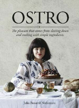 Ostro
The Pleasure That Comes from Slowing Down and Cooking with Simple Ingredients by Julia Busuttil Nishimura