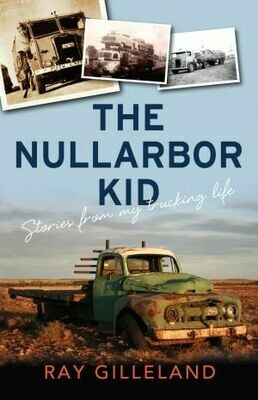 The Nullarbor Kid: Stories from my trucking life by Ray Gilleland