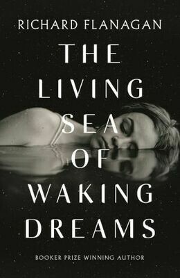 The living sea of waking Dreams by Richard Flanagan