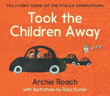 Took the Children Away by Archie Roach
Illustrated by Ruby Hunter