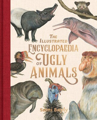 The Illustrated Encyclopaedia of Ugly Animals 
by Sami Bayly