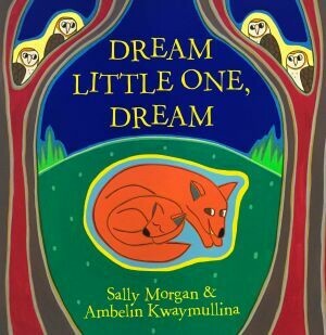 Dream Little One, Dream by Sally Morgan and Angelin Kwaymullina