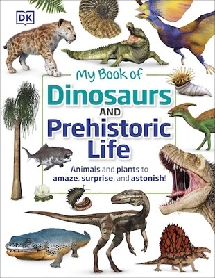 My Book of Dinosaurs and Prehistoric Life
Animals and plants to amaze, surprise, and astonish!
by DK - out January 2021