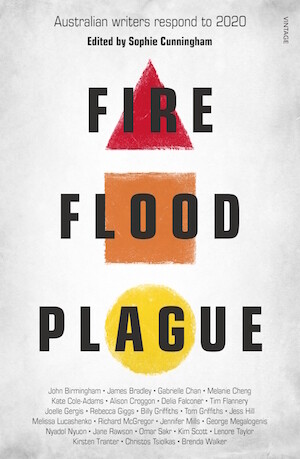 Fire Flood Plague: Australian writers respond to 2020 edited by Sophie Cunningham