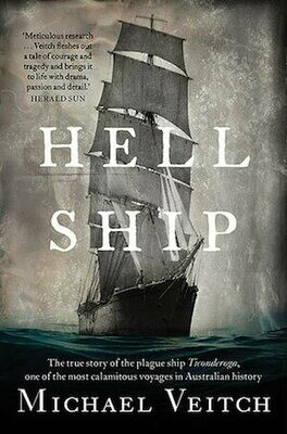 Hell Ship: the true story of the plague ship Ticonderoga, one of the most calamitous voyages in Australian history by Michael Veitch