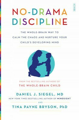 No-Drama Discipline: The whole-brain way to calm the chaos and nurture your child’s developing mind by Daniel J. Siegel, Tina Payne Bryson