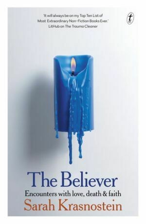 The Believer: Encounters with Love, Death & Faith by Sarah Krasnostein (Available from 2 March 2021)