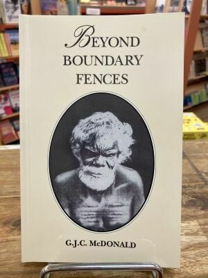 Beyond Boundary Fences by G.J.C. McDonald
