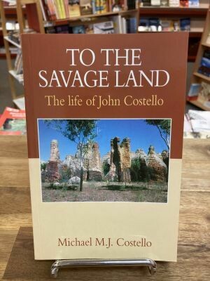 To the Savage Land, The life of John Costello by M.J. Costello