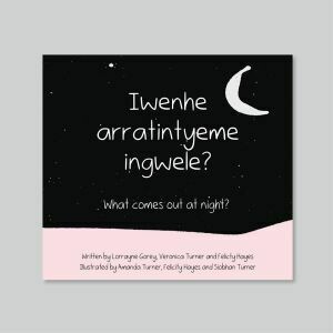 Iwenhe Arratintyeme Ingwele? (What Comes Out at Night?) Book (Arrernte and English)