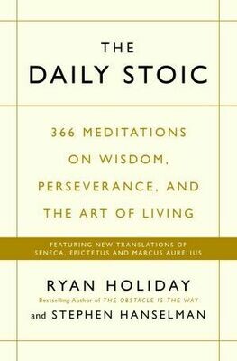 The Daily Stoic
366 Meditations on Wisdom, Perseverance, and the Art of Living by Ryan Holiday and Stephen Hanselman