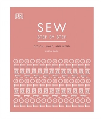 Sew Step by Step How to use your sewing machine to make mend and customize