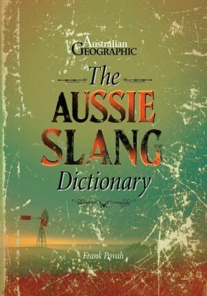 The Aussie Slang Dictionary by Frank Povah