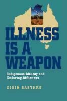 Illness Is a Weapon Indigenous Identity and Enduring Afflictions