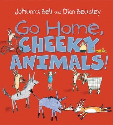 Go Home, Cheeky Animals! by Johanna Bell and Dion Beasley