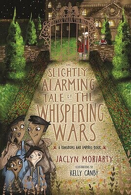 The Slightly Alarming Tale of the Whispering Wars by Jaclyn Moriarty